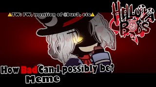 How bad can i possibly be?||Meme||Helluva Boss||Gacha Club||TW⚠️||Crimson