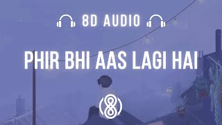 Sagar Kalra • Phr bhi aas lagi hai dil mein🎧8D Audio🎧 | (Lyrics)