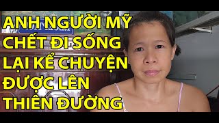 #16- ANH NGƯỜI MỸ KỂ LẠI TRẢI NGHIỆM CHẾT ĐI SỐNG LẠI VÀ CẢNH Ở THIÊN ĐƯỜNG | CHUYỆN TRỜI TÂY