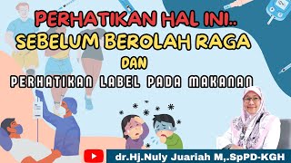 PERHATIKAN HAL INI, SEBELUM BEROLAHRAGA DAN PERHATIKAN LABEL PADA MAKANAN | DOKTER NULY JUARIAH