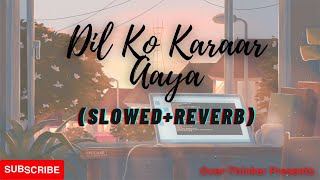 Dil Ko Karaar Aaya - Neha Kakkar & YasserDesai (Slowed+Reverb) | Over-Thinker @over-thinker