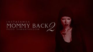 INSTASAMKA - MOMMY BACK 2 (prod.samkafandom)