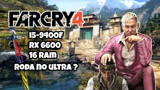 i5-9400f + RX 6600 no FAR CRY 4 roda no ultra em 1080p ?