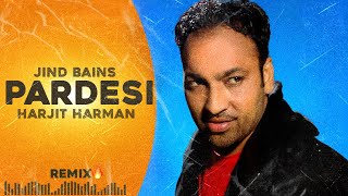 Jind Bains (Remix) Pardesi | Harjit Harman | New Punjabi Song | Latest Songs | Student Songs