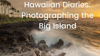 Hawaiian Diaries: Photographing the Big Island (Part 1)