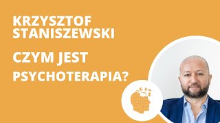 Czym jest psychoterapia? - dr Krzysztof Staniszewski