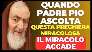 IL MIRACOLO ACCADE QUANDO SAN PADRE PIO ASCOLTA LE TUE PREGHIERE.