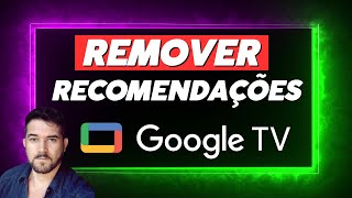 Como remover as recomendações de conteúdo do Goolge Tv