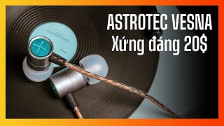 Astrotec Vesna - Rất rẻ, nghe tạp, hoàn thiện tốt...đã đủ để mua?