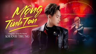 MỘNG TÌNH TAN - KHÁNH TRUNG x LONG HỌ HUỲNH  | OFFICIAL MV - Cho Anh Say Hết Đêm Nay Tình Ơi