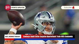 Cowboys Could Strike Surprise Quarterback Trade With Seahawks