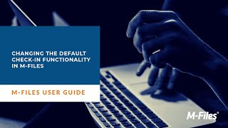 Changing the Default Check-in Functionality in M-Files | Intelligent Information Management System
