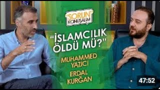 İslamcılık Ne Demek? | Sorun Konuşalım | Muhammed Yazıcı & Dr. Erdal Kurğan