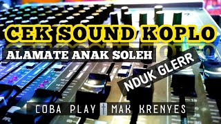 CEK SOUND KOPLO 🎚️ NDUK GLERR ‼️ ALAMATE ANAH SOLEH