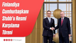 Finlandiya Cumhurbaşkanı Alexander Stubb'u Resmî Karşılama Töreni