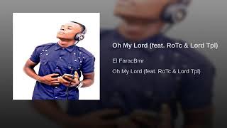 El Farac - Oh My Lord ( Feat. RoTc & Lord Tpl) | Audio  Mp4