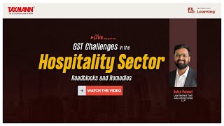 #TaxmannWebinar | GST Challenges in the Hospitality Sector – Roadblocks and Remedies