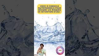 VOICI 6 CONSEILS NUTRITIONNELS POUR RÉDUIRE LES RISQUES DE RETENTION D'EAU #water #conseils #tips