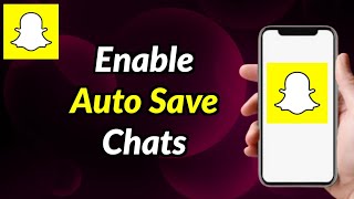 How To Auto Save Chats On Snapchat