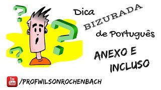 Dica Bizurada 30 (Anexo e Incluso)