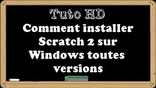 TUTO - Comment télécharger et installer Scratch 2 sur Windows toutes versions [FR]