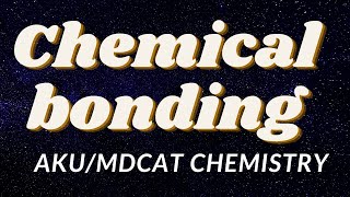 CHEMICAL BONDING | Lec 1| AKU/MDCAT/ECAT CHEMISTRY