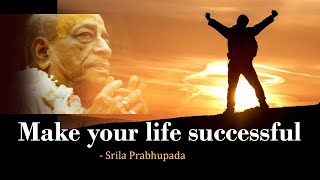 Make your life successful | Srila Prabhupada