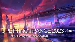 🎵 Uplifting Trance August 2023 Mix | SoulLifting Episode 070 ✅