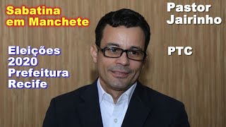 PASTOR JAIRINHO - SABATINADO EM MANCHETE CANDIDATO PREFEITURA DO RECIFE -