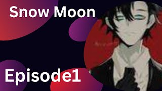 Snow Moon 🌙  episode 1 the anger