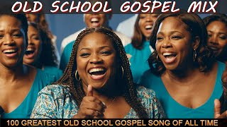 100 GREATEST OLD SCHOOL GOSPEL SONG OF ALL TIME - Best Old Fashioned Black Gospel Music