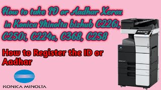 How to take xerox and register the ID settings  in Konica Minolta bizhub c258, C226i, C224e C368,