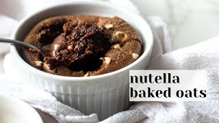 Nutella Baked Oats - Breakfast Treat for One