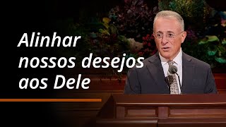 Alinhar nossos desejos aos Dele | Ulisses Soares | Conferência Geral de Outubro de 2024