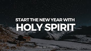 START THE NEW YEAR WITH HOLY SPIRIT // INSTRUMENTAL SOAKING WORSHIP // SOAKING WORSHIP MUSIC