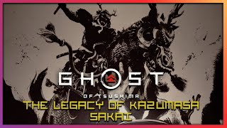 Ghost Of Tsushima: - The Legacy of Kazumasa Sakai