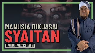 Maulana Wan Helmi - Syaitan Yang Menguasai Jiwa Manusia