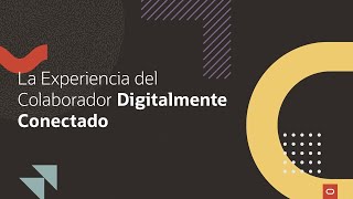 La Experiencia del Colaborador Digitalmente Conectado