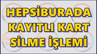 Hepsiburada Kayıtlı Kart Silme | Mobilden Kart Bilgisi Silme İşlemi Nasıl Yapılır?