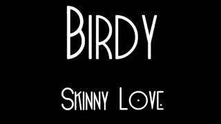 Birdy  - Skinny Love