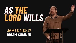 JAMES 4:11-17 - AS THE LORD WILLS - BRIAN SUMNER