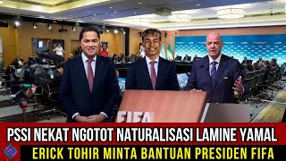 PSSI NEKAT LAKUKAN INI‼️ ERICK TOHIR MINTA BANTUAN PRESIDEN FIFA UNTUK PROSES NATURALISASI LAMINE Y