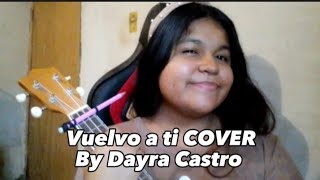 Vuelvo a ti - Lead COVER by Dayra Castro