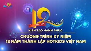 Hotkids Việt Nam - 12 năm hành trình kiến tạo hạnh phúc | Kỷ niệm 12 năm thành lập Hotkids Việt Nam