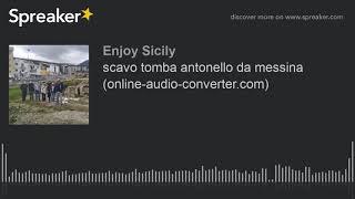 scavo tomba antonello da messina (online-audio-converter.com) (creato con Spreaker)