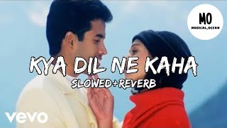 Kya Dil Ne Kaha | Slow+Reverb |