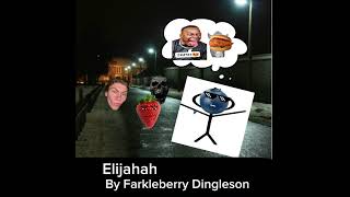 Elijahah by Farkleberry Dingleson (maybe official music video)