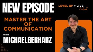 Want People To Follow You?? Become An Expert Communicator w/ Dr Michael Gerharz