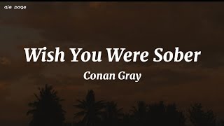 Wish You Were Sober - Conan Gray ( speed up ) lyrics