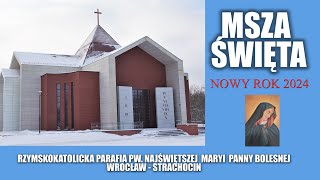 MSZA ŚWIĘTA - na ROZPOCZĘCIE NOWEGO ROKU 2024  - poniedziałek  1. 01. 2024 r., godz. 12:30